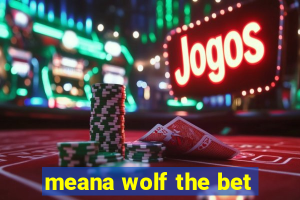 meana wolf the bet